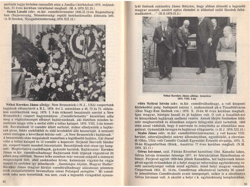 .." (H.S.1979.II.2.) Néhai Kerekes János alhdgy. New Brunswick-i (N.J., USA) csoportunk tagjának elhunytáról a B.L. 1978. évi 2. számában a 40, 72 és 73. oldalakon emlékeztünk meg. 1979. I.