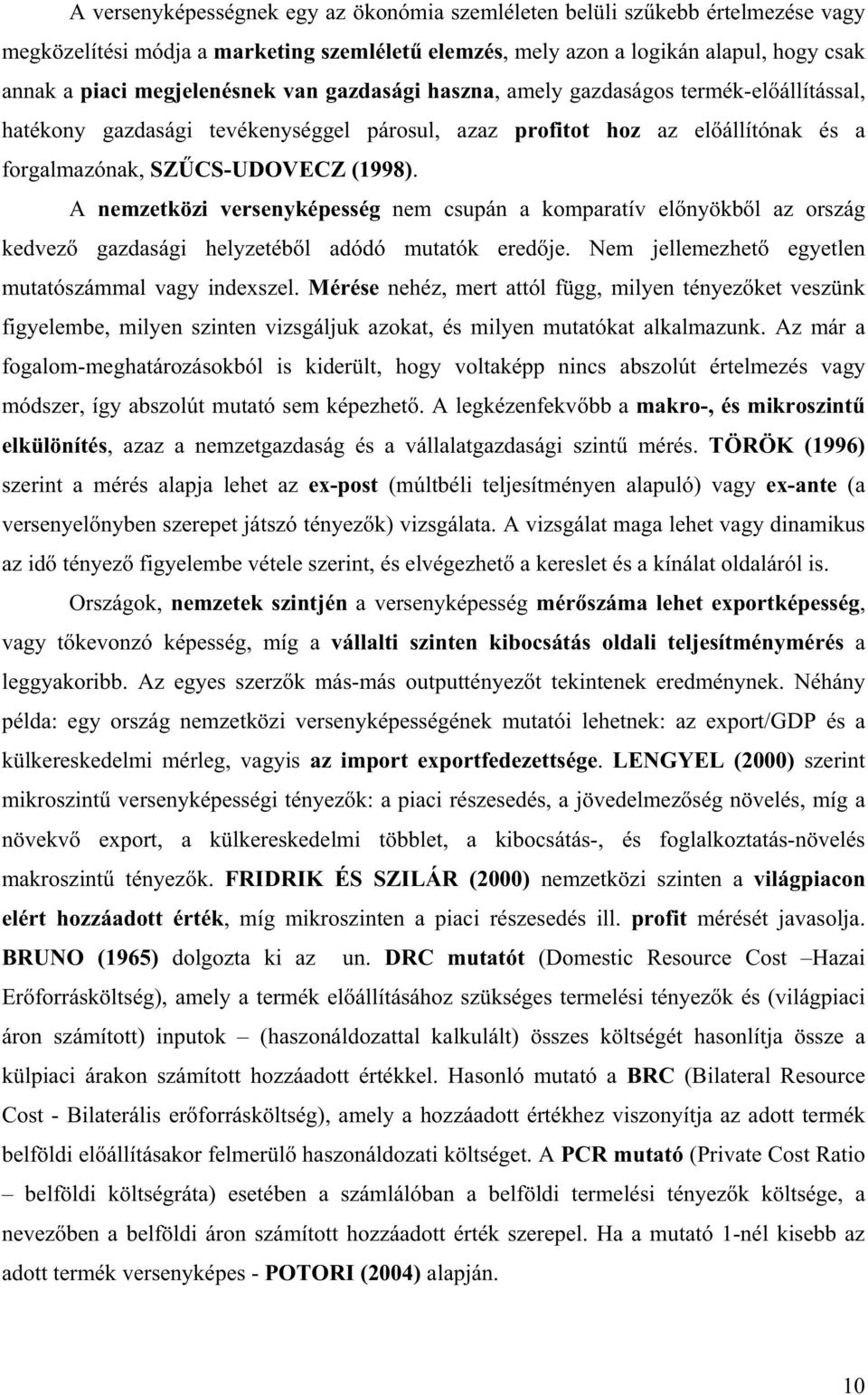 A nemzetközi versenyképesség nem csupán a komparatív el nyökb l az ország kedvez gazdasági helyzetéb l adódó mutatók ered je. Nem jellemezhet egyetlen mutatószámmal vagy indexszel.