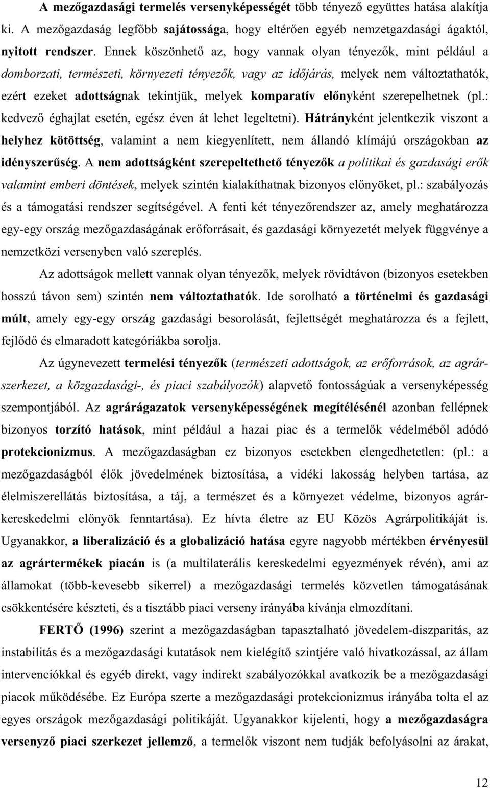 komparatív el nyként szerepelhetnek (pl.: kedvez éghajlat esetén, egész éven át lehet legeltetni).