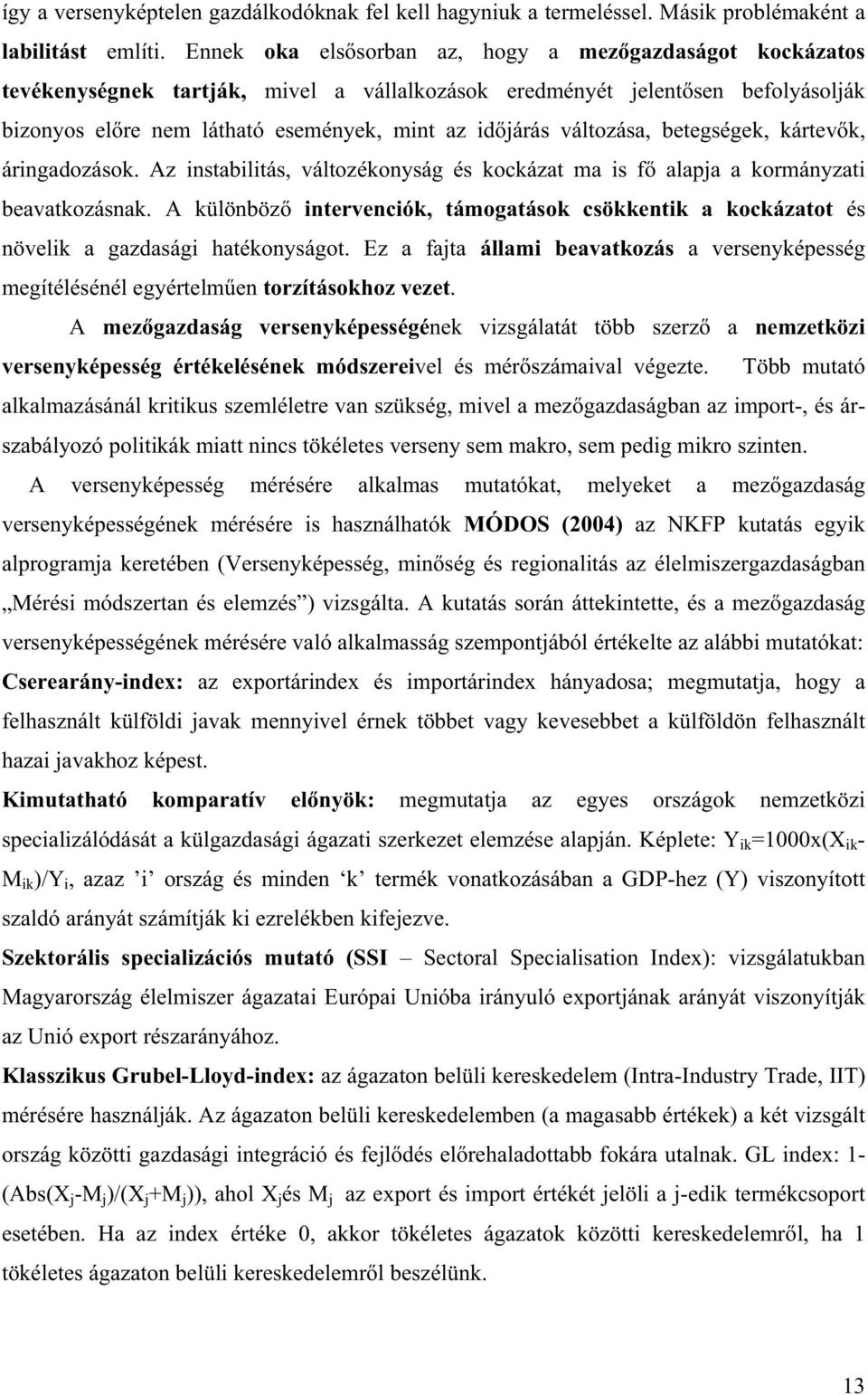 változása, betegségek, kártev k, áringadozások. Az instabilitás, változékonyság és kockázat ma is f alapja a kormányzati beavatkozásnak.