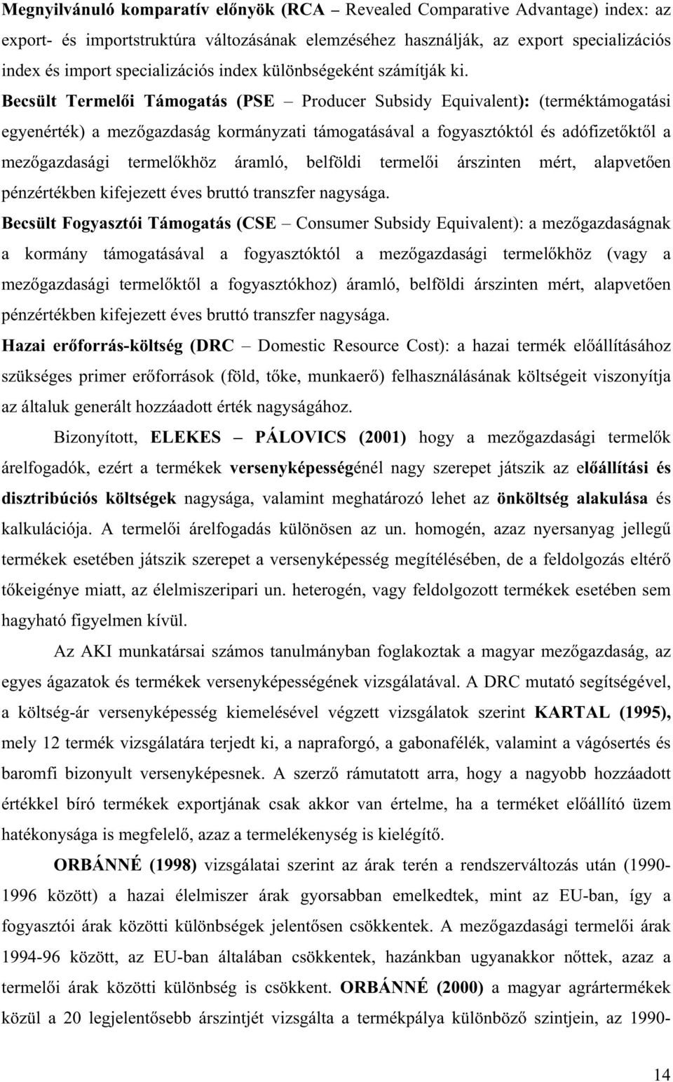 Becsült Termel i Támogatás (PSE Producer Subsidy Equivalent): (terméktámogatási egyenérték) a mez gazdaság kormányzati támogatásával a fogyasztóktól és adófizet kt l a mez gazdasági termel khöz