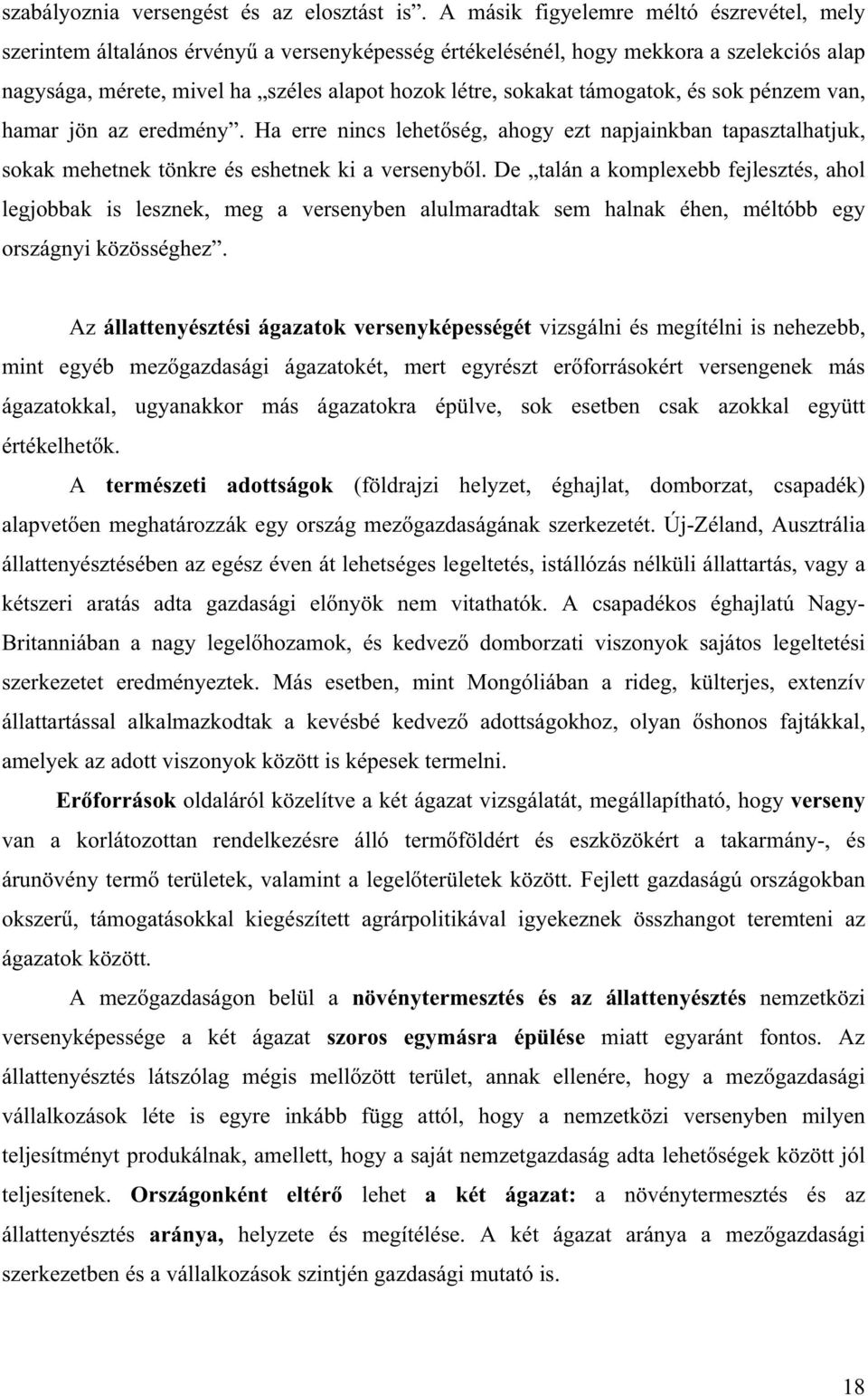 támogatok, és sok pénzem van, hamar jön az eredmény. Ha erre nincs lehet ség, ahogy ezt napjainkban tapasztalhatjuk, sokak mehetnek tönkre és eshetnek ki a versenyb l.