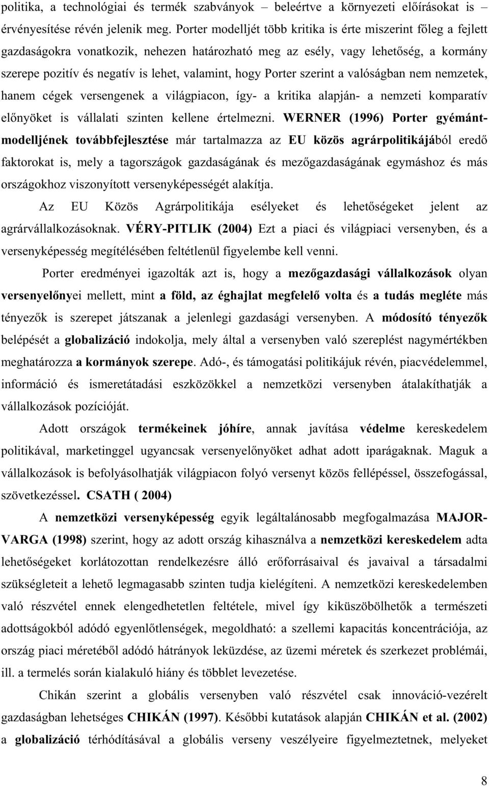 hogy Porter szerint a valóságban nem nemzetek, hanem cégek versengenek a világpiacon, így- a kritika alapján- a nemzeti komparatív el nyöket is vállalati szinten kellene értelmezni.