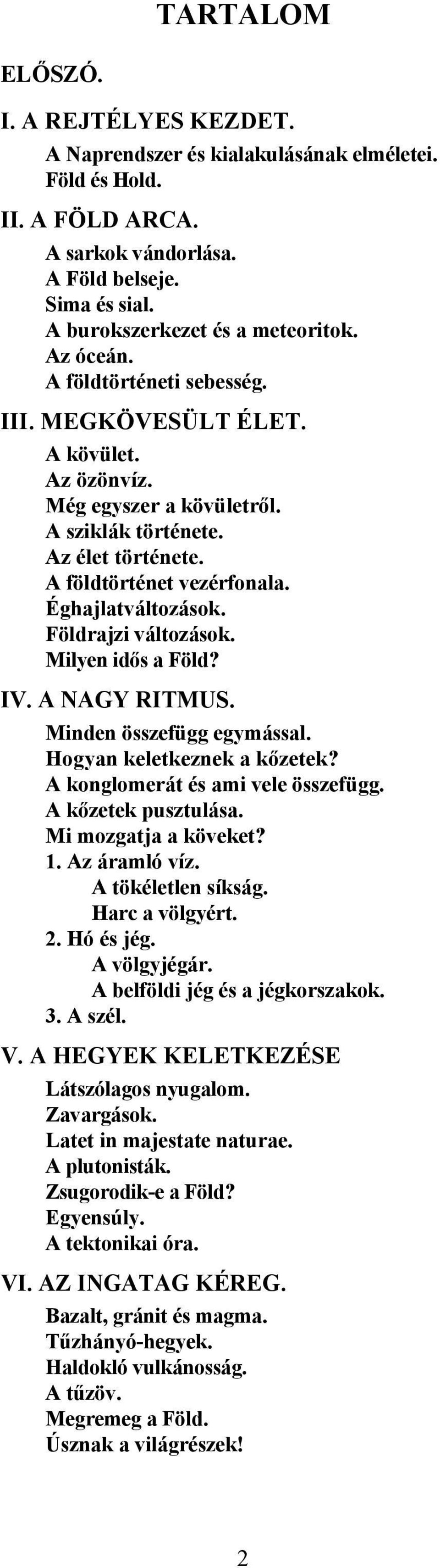 Földrajzi változások. Milyen idős a Föld? IV. A NAGY RITMUS. Minden összefügg egymással. Hogyan keletkeznek a kőzetek? A konglomerát és ami vele összefügg. A kőzetek pusztulása. Mi mozgatja a köveket?