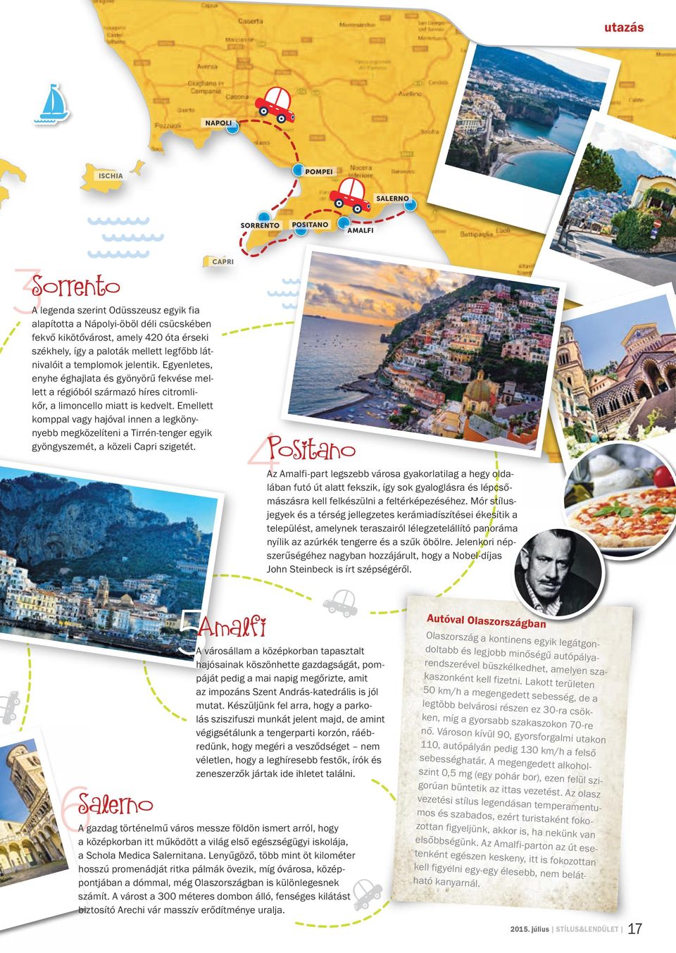 Emellett komppal vagy hajóval innen a legkönynyebb megközelíteni a Tirrén-tenger egyik gyöngyszemét, a közeli Capri szigetét.