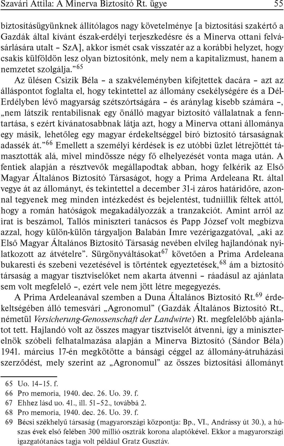 visszatér az a korábbi helyzet, hogy csakis külföldön lesz olyan biztosítónk, mely nem a kapitalizmust, hanem a nemzetet szolgálja.