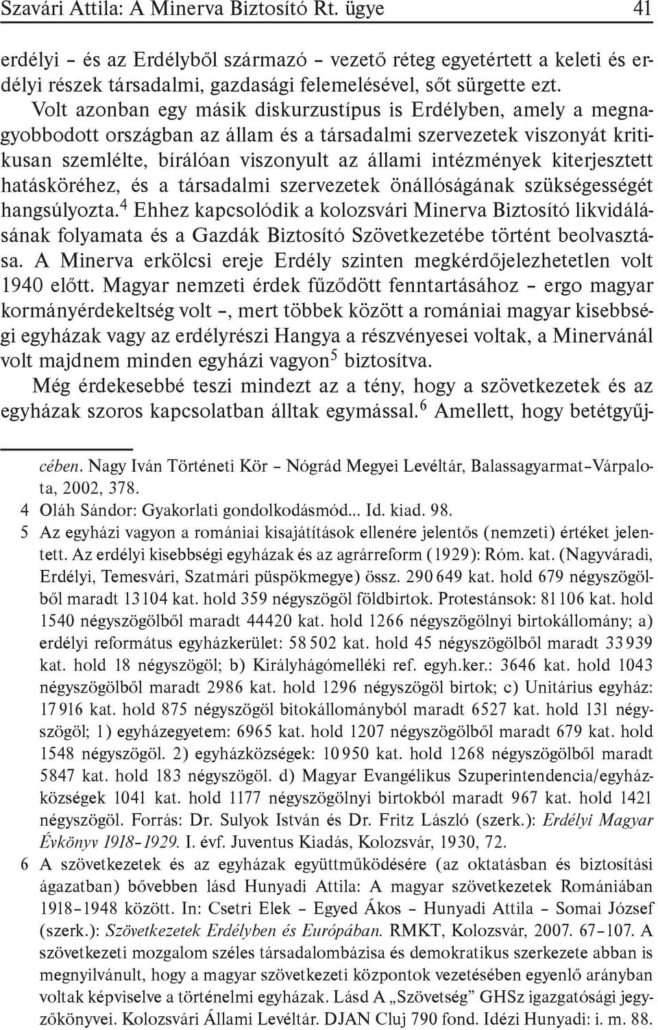 kiterjesztett hatásköréhez, és a társadalmi szervezetek önállóságának szükségességét hangsúlyozta.