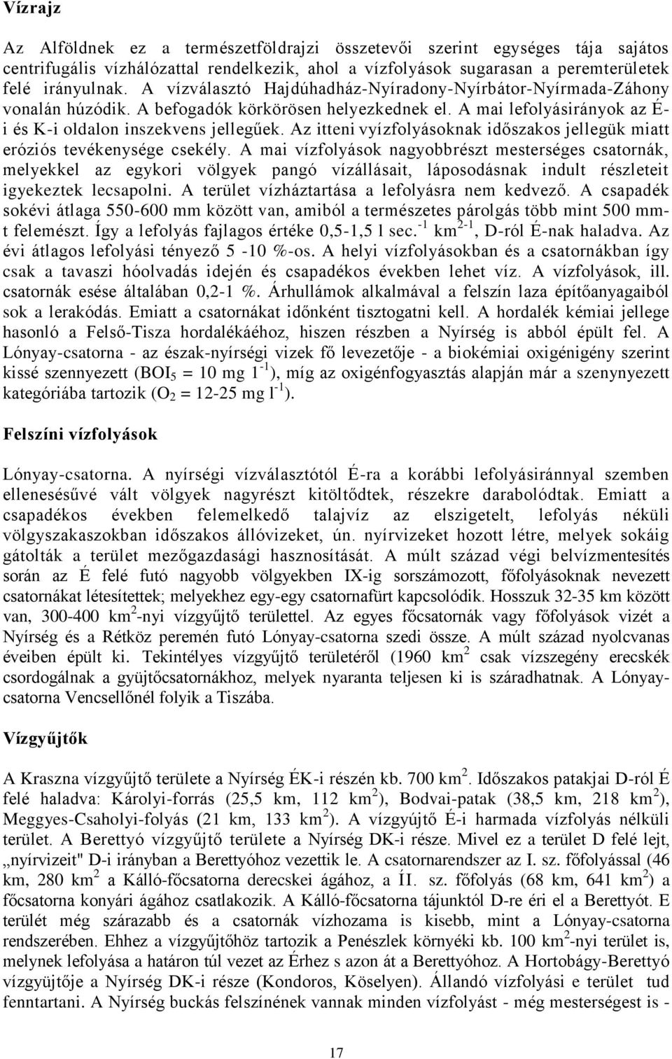 Az itteni vyízfolyásoknak időszakos jellegük miatt eróziós tevékenysége csekély.