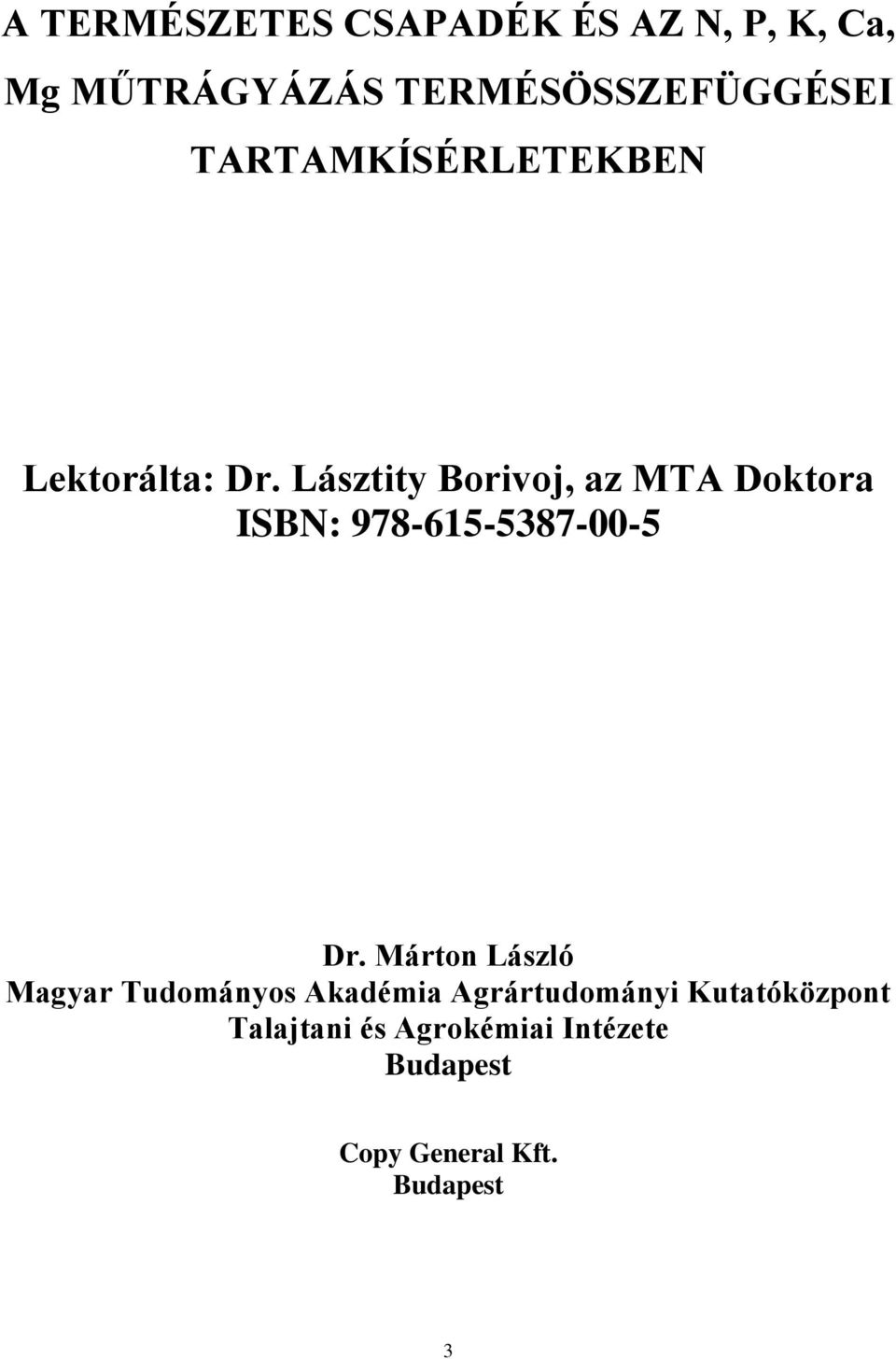Lásztity Borivoj, az MTA Doktora ISBN: 978-615-5387-00-5 Dr.