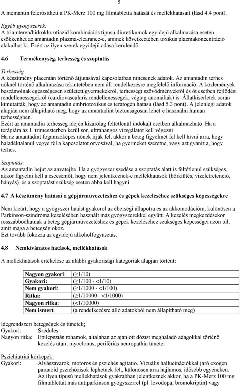 plazmakoncentráció alakulhat ki. Ezért az ilyen szerek egyidejű adása kerülendő. 4.