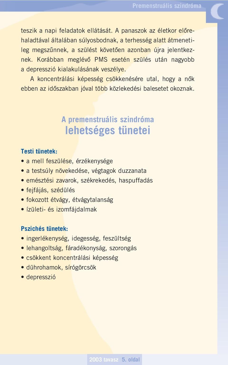 Korábban meglévô PMS esetén szülés után nagyobb a depresszió kialakulásának veszélye.