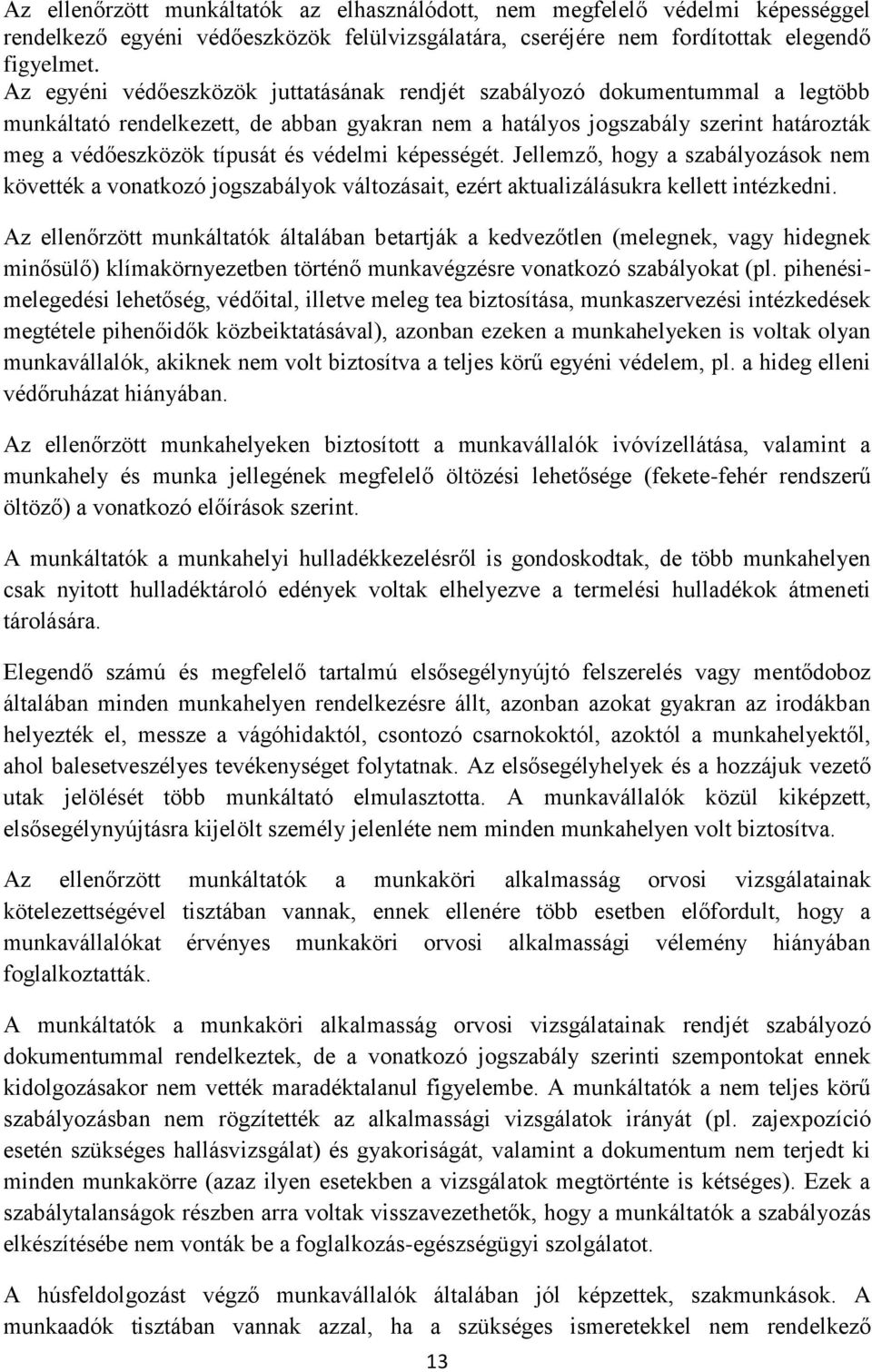 védelmi képességét. Jellemző, hogy a szabályozások nem követték a vonatkozó jogszabályok változásait, ezért aktualizálásukra kellett intézkedni.