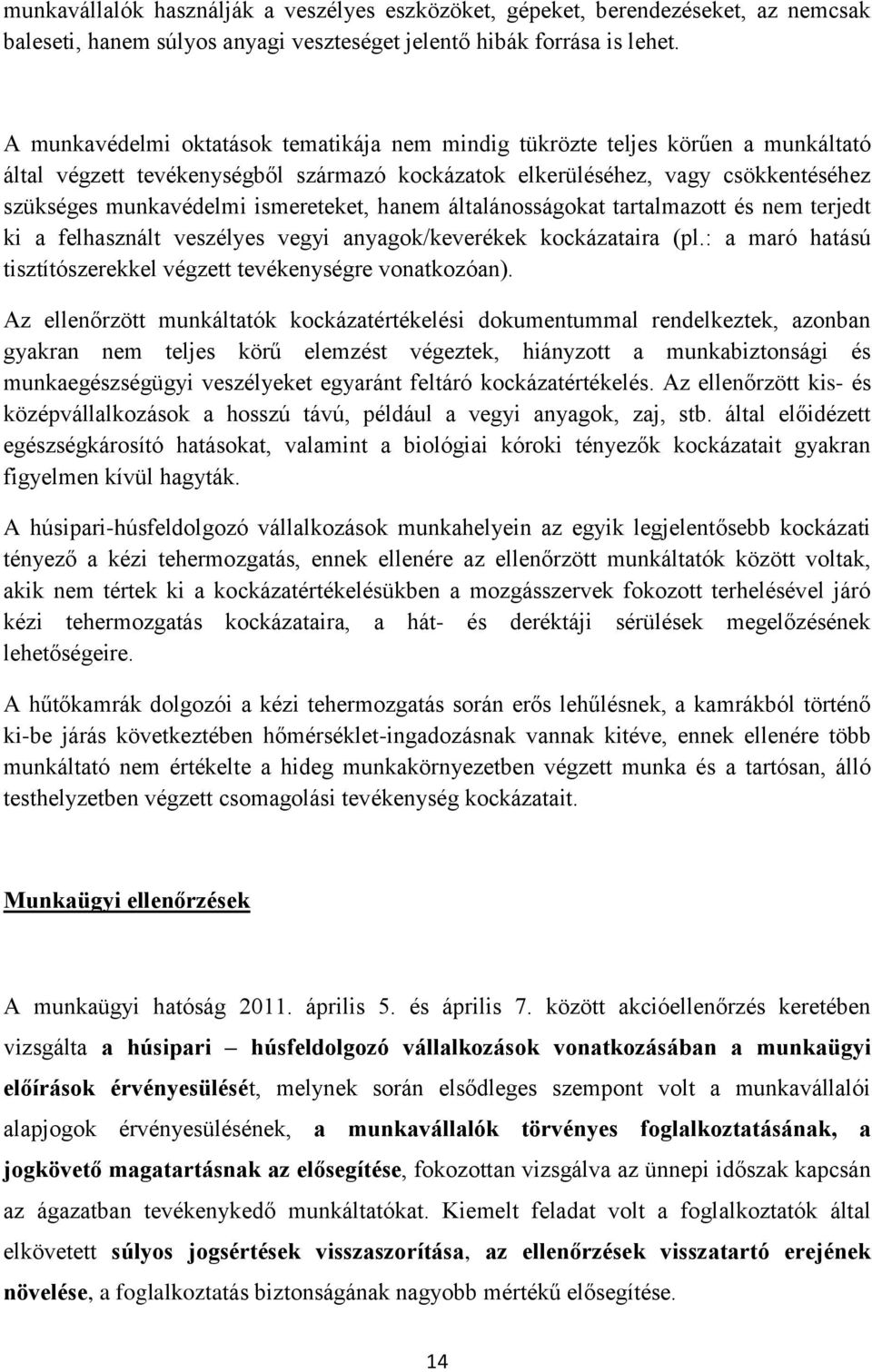 ismereteket, hanem általánosságokat tartalmazott és nem terjedt ki a felhasznált veszélyes vegyi anyagok/keverékek kockázataira (pl.