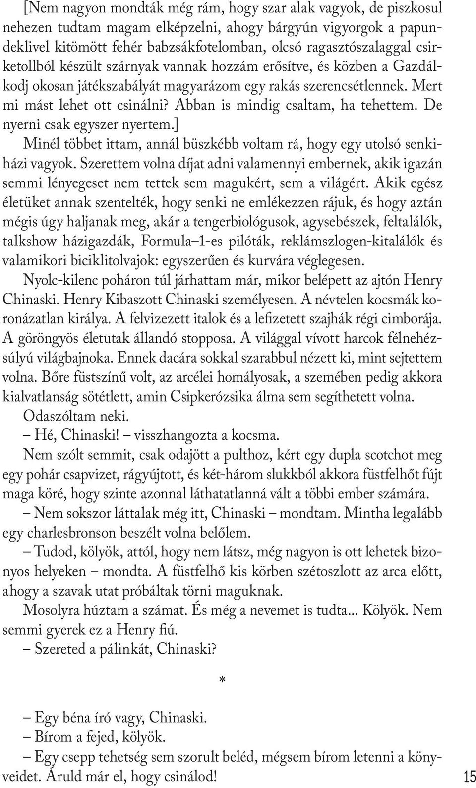 Abban is mindig csaltam, ha tehettem. De nyerni csak egyszer nyertem.] Minél többet ittam, annál büszkébb voltam rá, hogy egy utolsó senkiházi vagyok.