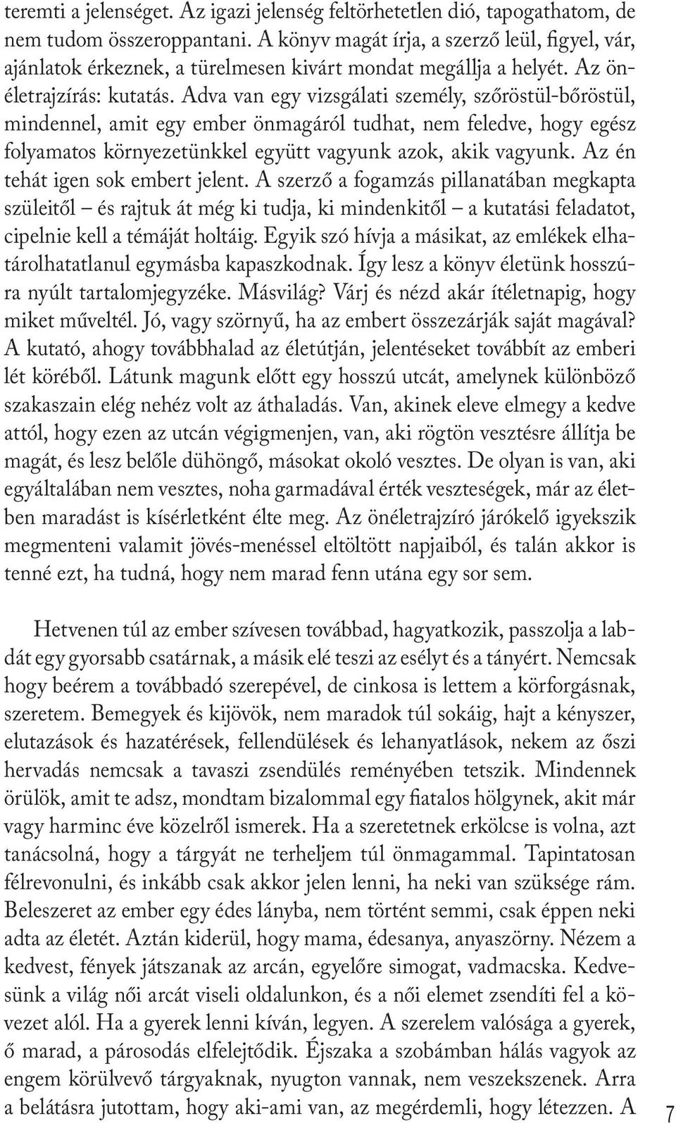 Adva van egy vizsgálati személy, szőröstül-bőröstül, mindennel, amit egy ember önmagáról tudhat, nem feledve, hogy egész folyamatos környezetünkkel együtt vagyunk azok, akik vagyunk.