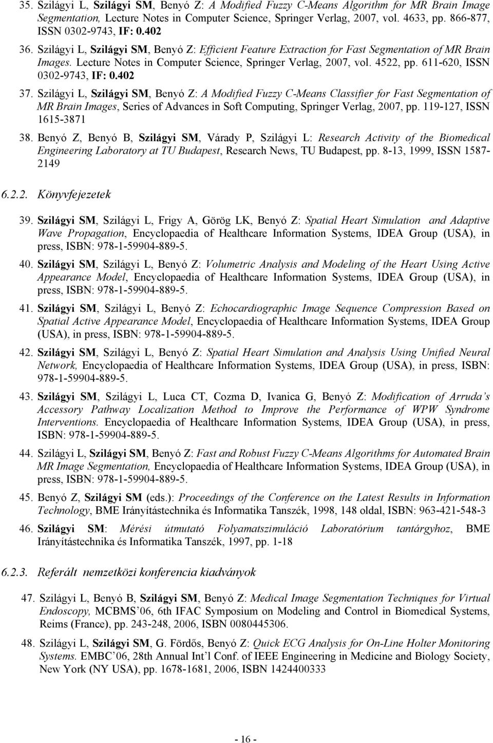 Lecture Notes in Computer Science, Springer Verlag, 2007, vol. 4522, pp. 611-620, ISSN 0302-9743, IF: 0.402 37.