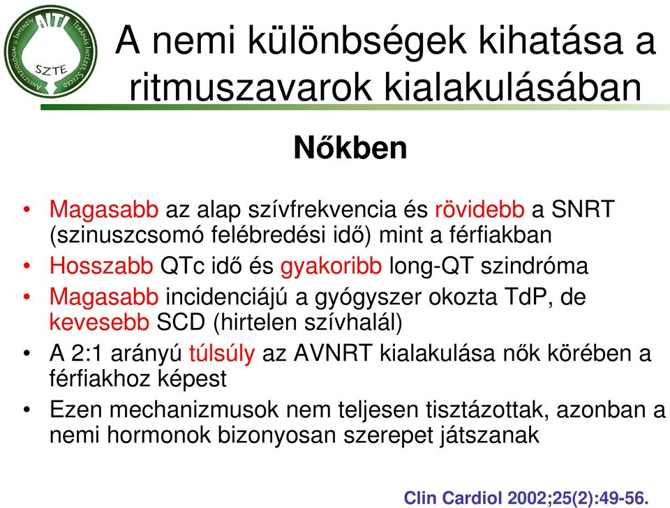 gyógyszer okozta TdP, de kevesebb SCD (hirtelen szívhalál) A 2:1 arányú túlsúly az AVNRT kialakulása nők körében a férfiakhoz