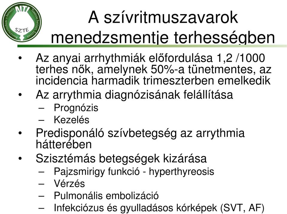 felállítása Prognózis Kezelés Predisponáló szívbetegség az arrythmia hátterében Szisztémás betegségek