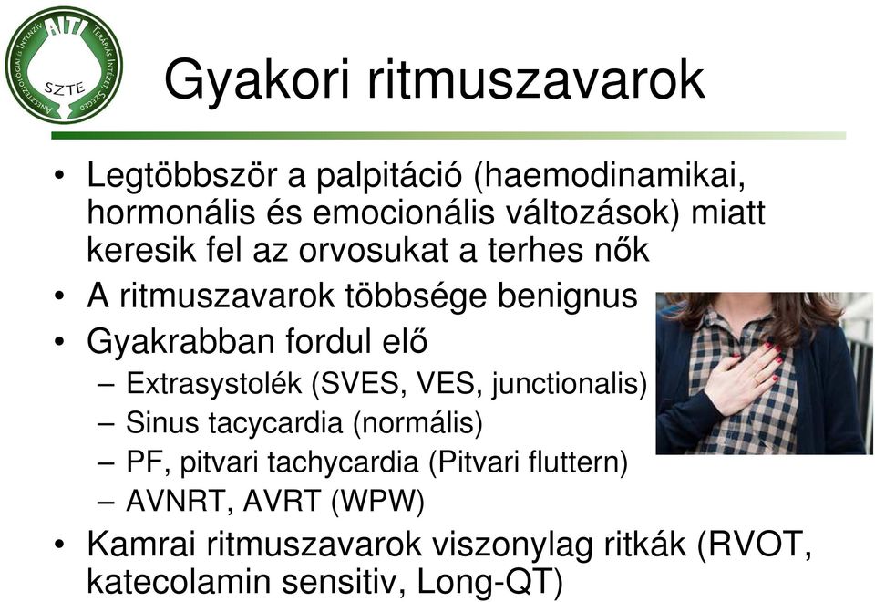 Extrasystolék (SVES, VES, junctionalis) Sinus tacycardia (normális) PF, pitvari tachycardia (Pitvari