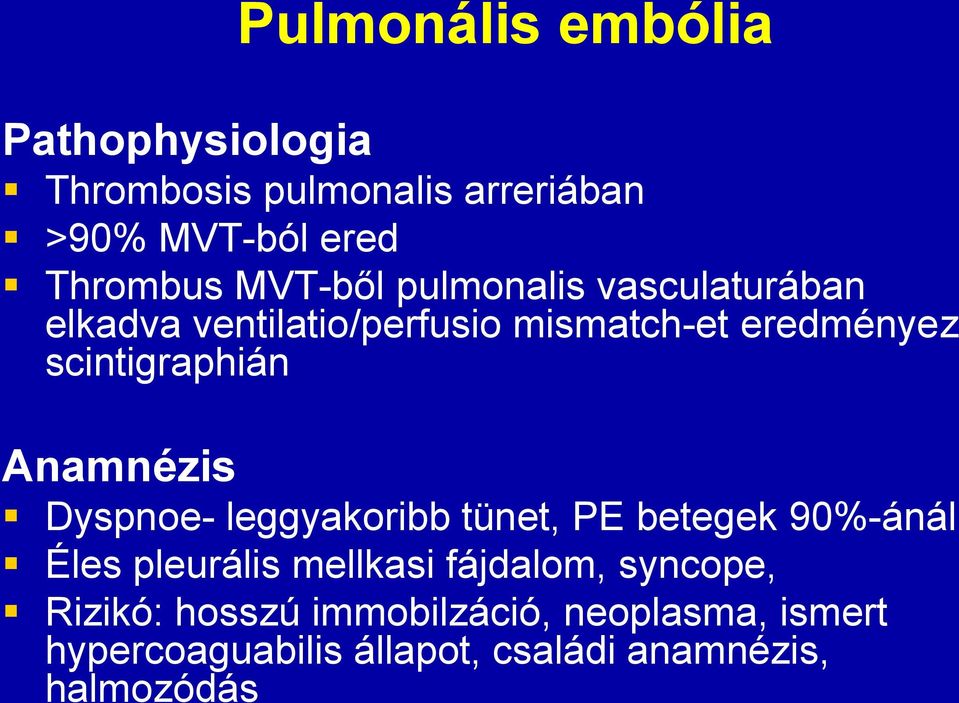 Anamnézis Dyspnoe- leggyakoribb tünet, PE betegek 90%-ánál Éles pleurális mellkasi fájdalom,