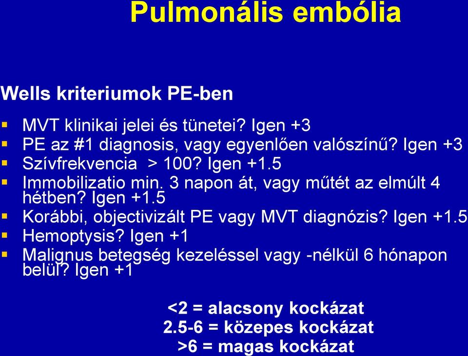 3 napon át, vagy műtét az elmúlt 4 hétben? Igen +1.5 Korábbi, objectivizált PE vagy MVT diagnózis? Igen +1.5 Hemoptysis?