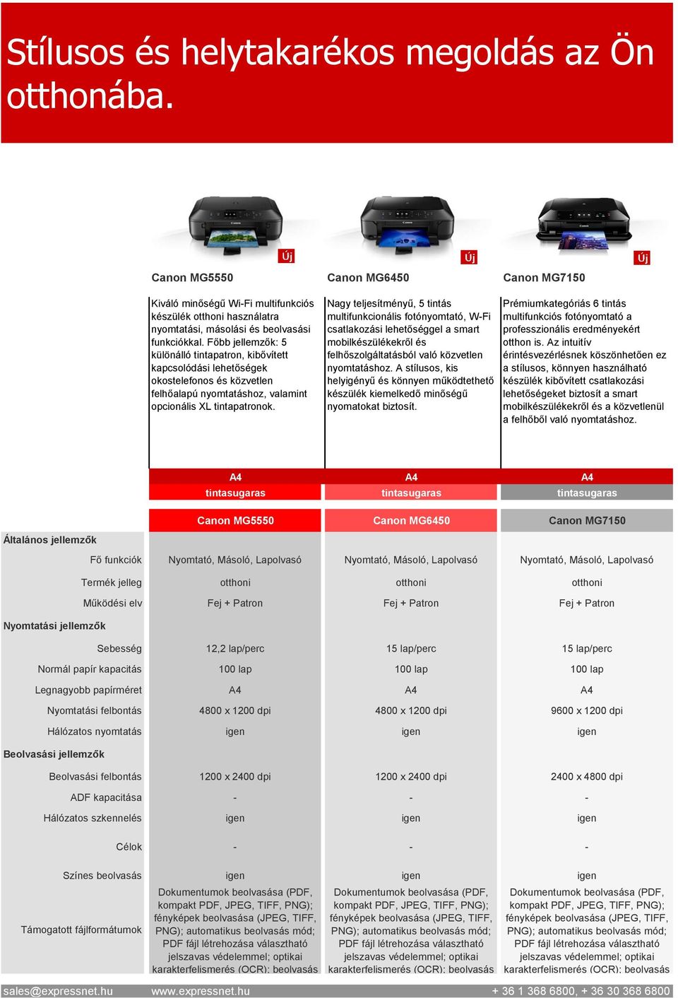 Nagy teljesítményű, 5 tintás multifunkcionális fotónyomtató, W-Fi csatlakozási lehetőséggel a smart mobilkészülékekről és felhőszolgáltatásból való közvetlen nyomtatáshoz.