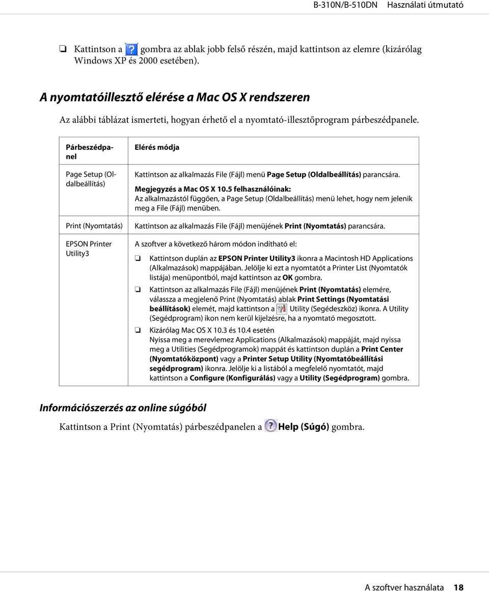 Párbeszédpanel Page Setup (Oldalbeállítás) Print (Nyomtatás) EPSON Printer Utility3 Elérés módja Kattintson az alkalmazás File (Fájl) menü Page Setup (Oldalbeállítás) parancsára.