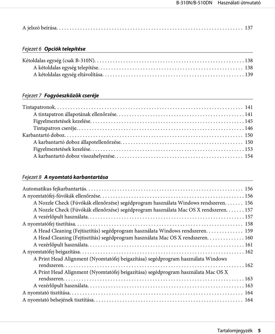 .. 146 Karbantartó doboz.... 150 A karbantartó doboz állapotellenőrzése........ 150 Figyelmeztetések kezelése........................................................... 153 A karbantartó doboz visszahelyezése.