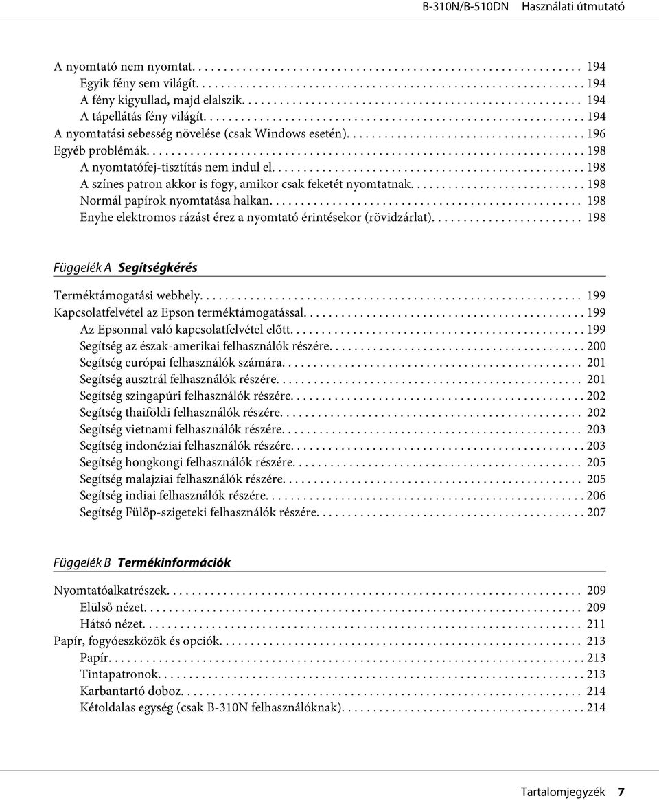 ...... 198 Enyhe elektromos rázást érez a nyomtató érintésekor (rövidzárlat)... 198 Függelék A Segítségkérés Terméktámogatási webhely... 199 Kapcsolatfelvétel az Epson terméktámogatással.