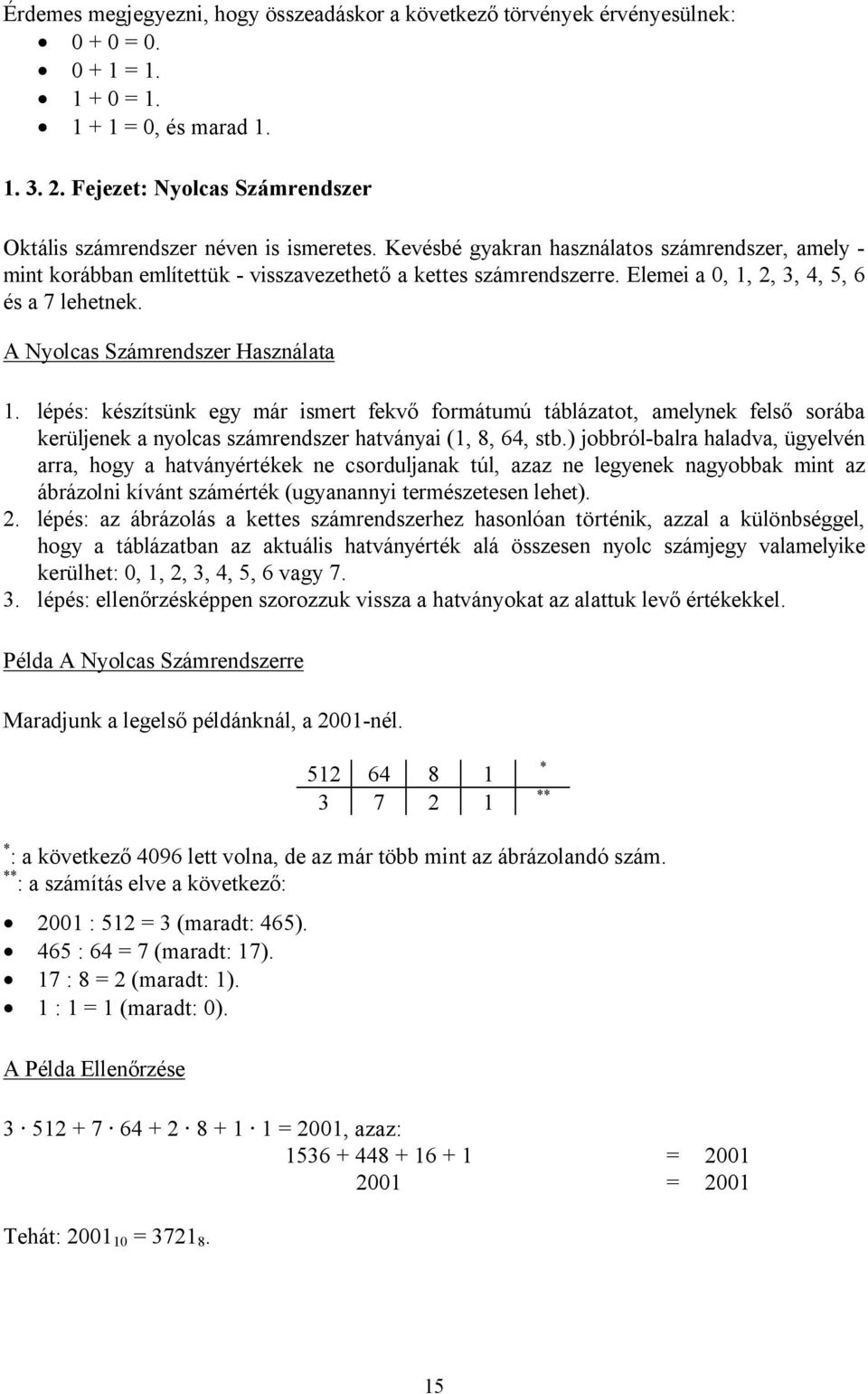 Elemei a 0, 1, 2, 3, 4, 5, 6 és a 7 lehetnek. A Nyolcas Számrendszer Használata 1.