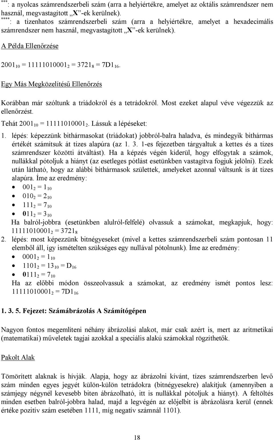 A Példa Ellenőrzése 2001 10 = 11111010001 2 = 3721 8 = 7D1 16. Egy Más Megközelítésű Ellenőrzés Korábban már szóltunk a triádokról és a tetrádokról. Most ezeket alapul véve végezzük az ellenőrzést.