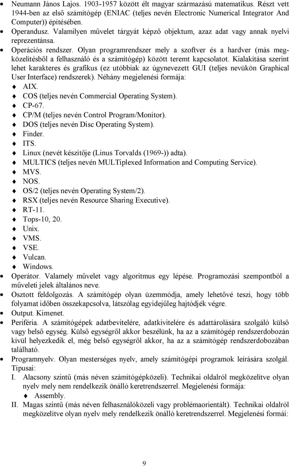 Olyan programrendszer mely a szoftver és a hardver (más megközelítésből a felhasználó és a számítógép) között teremt kapcsolatot.