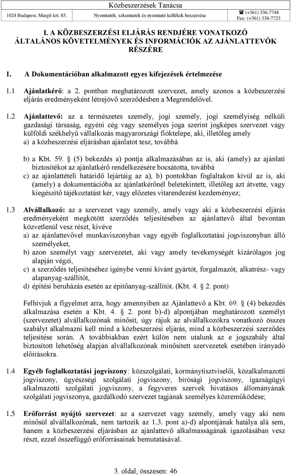 2 Ajánlattevő: az a természetes személy, jogi személy, jogi személyiség nélküli gazdasági társaság, egyéni cég vagy személyes joga szerint jogképes szervezet vagy külföldi székhelyű vállalkozás