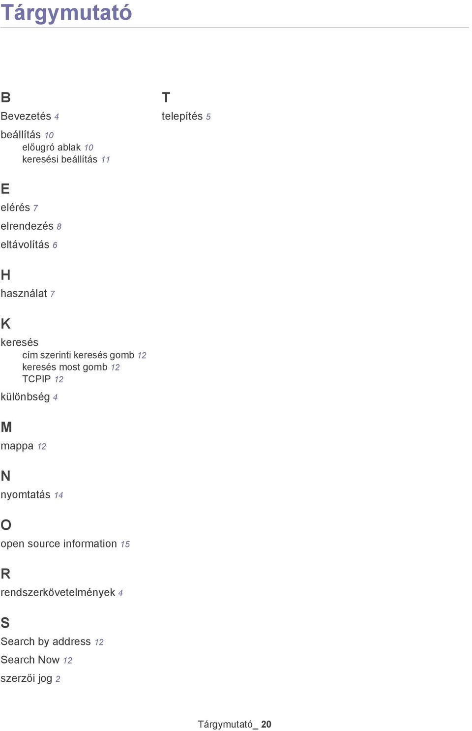 keresés most gomb 12 TCPIP 12 különbség 4 M mappa 12 N nyomtatás 14 O open source