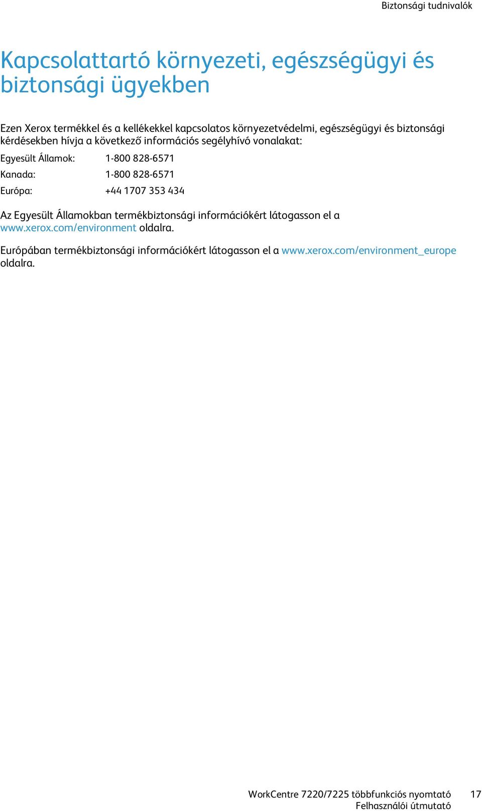 Kanada: 1-800 828-6571 Európa: +44 1707 353 434 Az Egyesült Államokban termékbiztonsági információkért látogasson el a www.xerox.