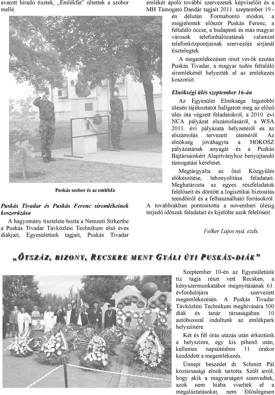 Egyesületünk tagjait, Puskás Tivadar emlékét ápoló további szervezetek képviselőit és a MH Támogató Dandár tagjait 2011. szeptember 19.- én délután.