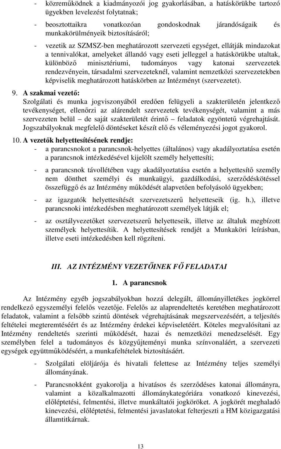 katonai szervezetek rendezvényein, társadalmi szervezeteknél, valamint nemzetközi szervezetekben képviselik meghatározott hatáskörben az Intézményt (szervezetet). 9.