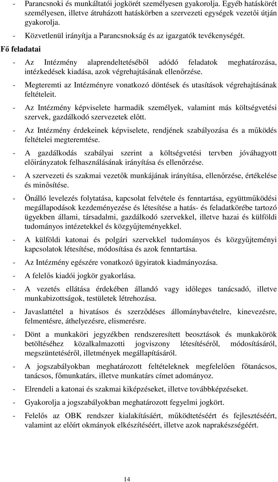 Fő feladatai - Az Intézmény alaprendeltetéséből adódó feladatok meghatározása, intézkedések kiadása, azok végrehajtásának ellenőrzése.