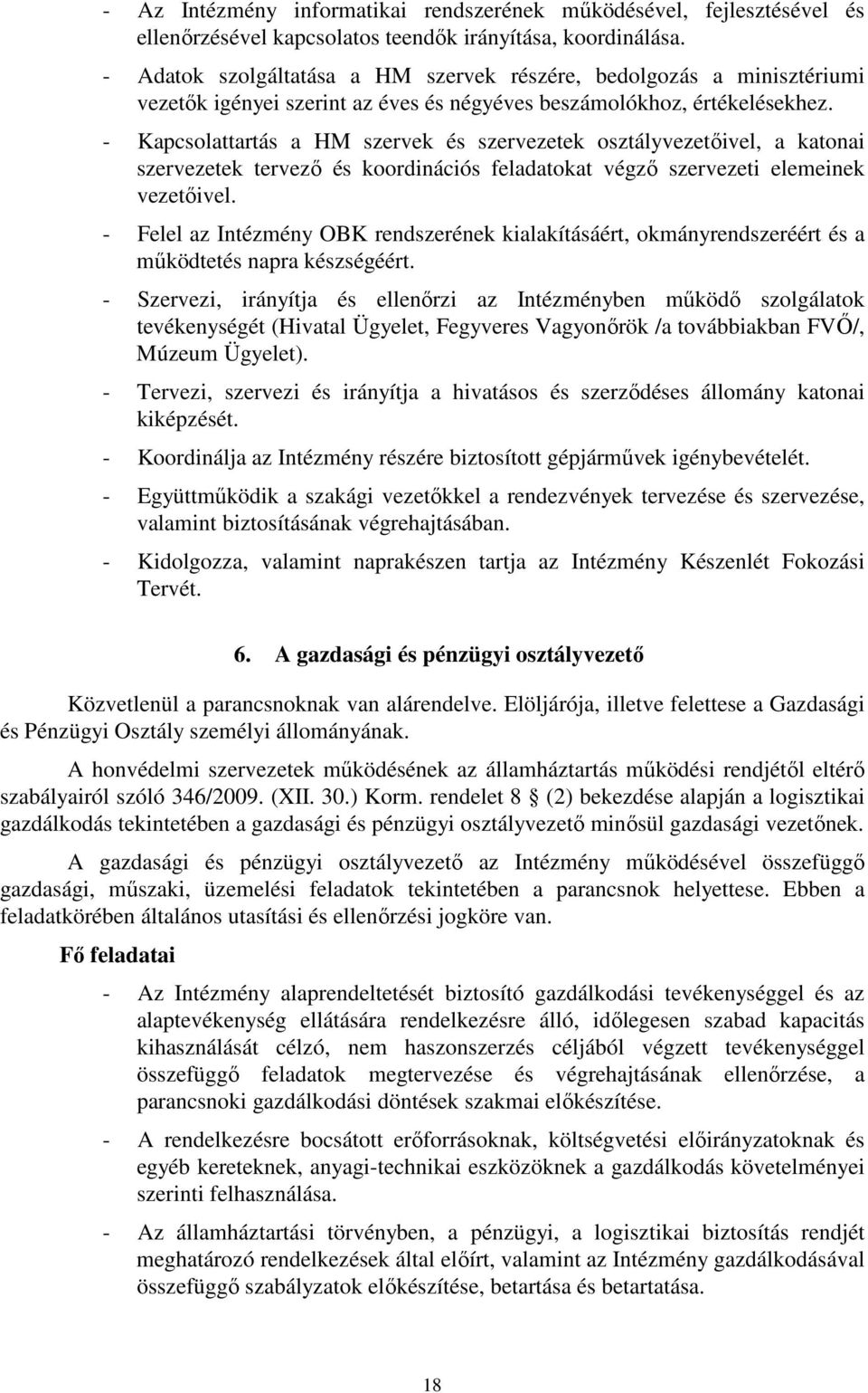 - Kapcsolattartás a HM szervek és szervezetek osztályvezetőivel, a katonai szervezetek tervező és koordinációs feladatokat végző szervezeti elemeinek vezetőivel.