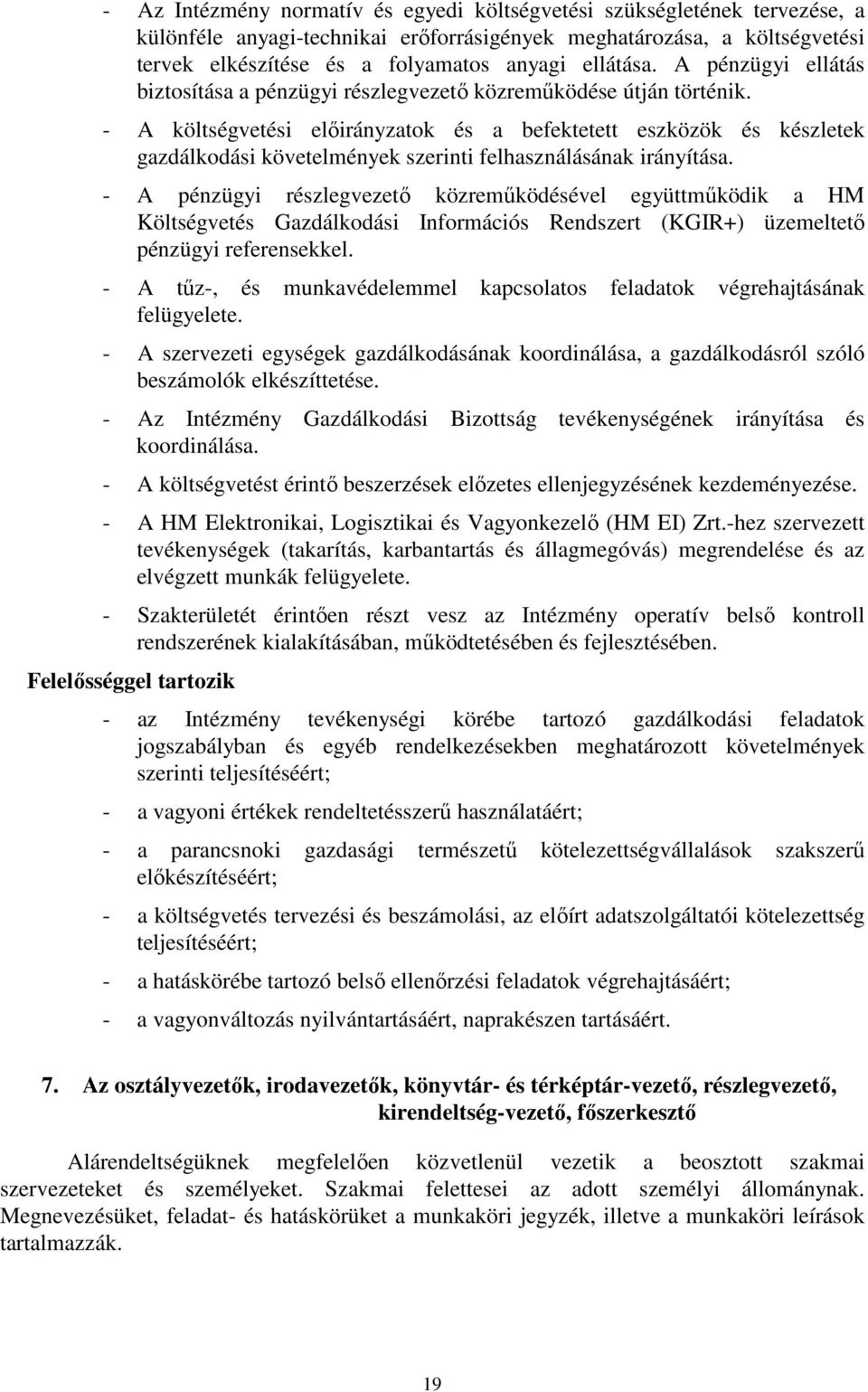 - A költségvetési előirányzatok és a befektetett eszközök és készletek gazdálkodási követelmények szerinti felhasználásának irányítása.