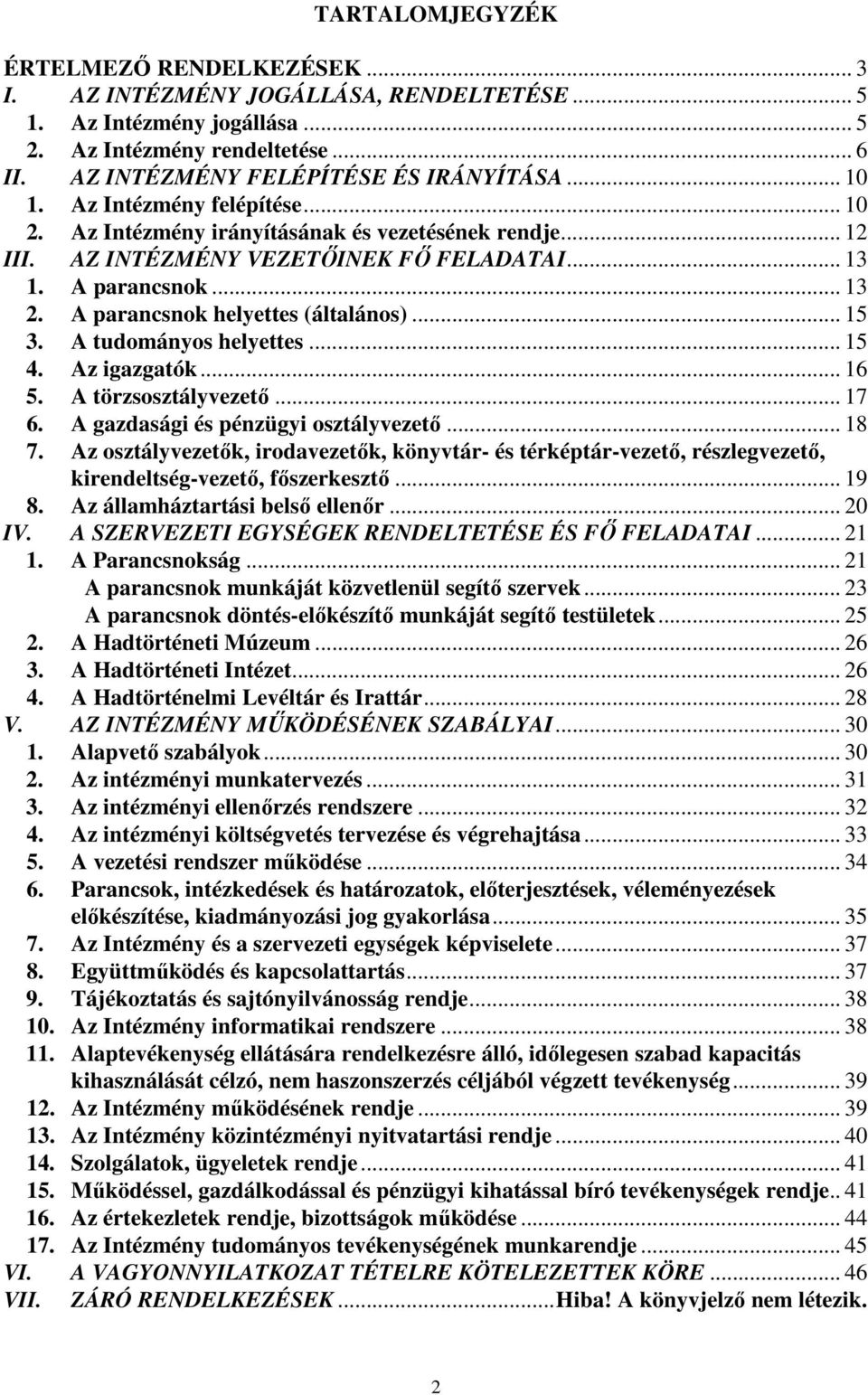 A parancsnok helyettes (általános)... 15 3. A tudományos helyettes... 15 4. Az igazgatók... 16 5. A törzsosztályvezető... 17 6. A gazdasági és pénzügyi osztályvezető... 18 7.