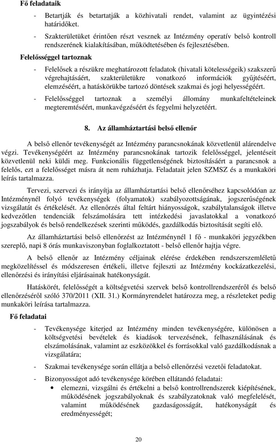 Felelősséggel tartoznak - Felelősek a részükre meghatározott feladatok (hivatali kötelességeik) szakszerű végrehajtásáért, szakterületükre vonatkozó információk gyűjtéséért, elemzéséért, a