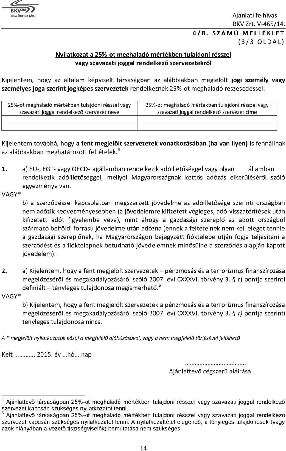 25%-ot meghaladó részesedéssel: 25%-ot meghaladó mértékben tulajdoni résszel vagy szavazati joggal rendelkező szervezet neve 25%-ot meghaladó mértékben tulajdoni résszel vagy szavazati joggal