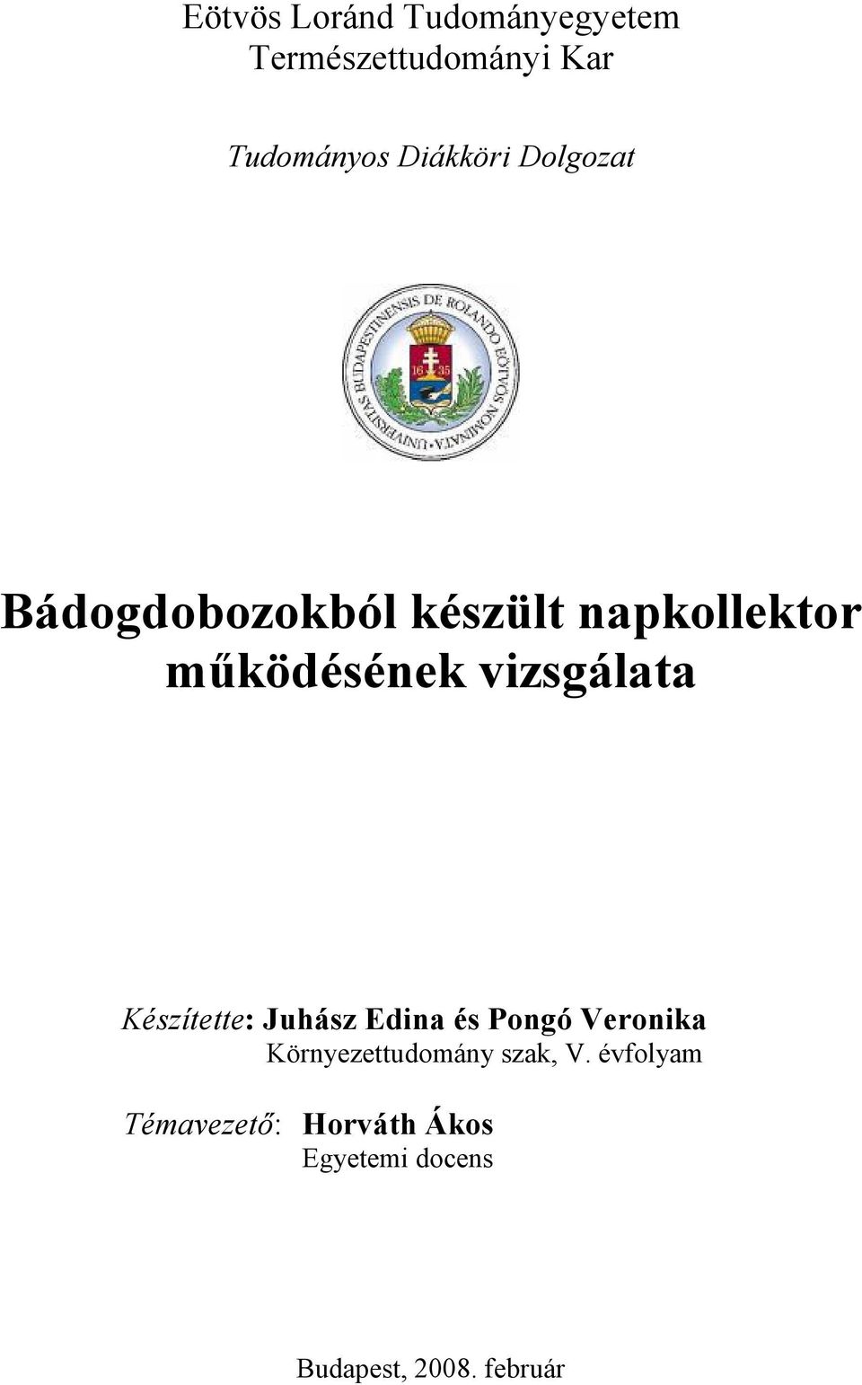 vizsgálata Készítette: Juhász Edina és Pongó Veronika Környezettudomány