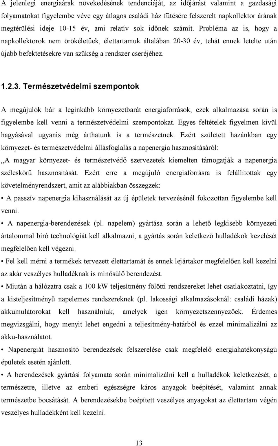 Probléma az is, hogy a napkollektorok nem örökéletűek, élettartamuk általában 20-30