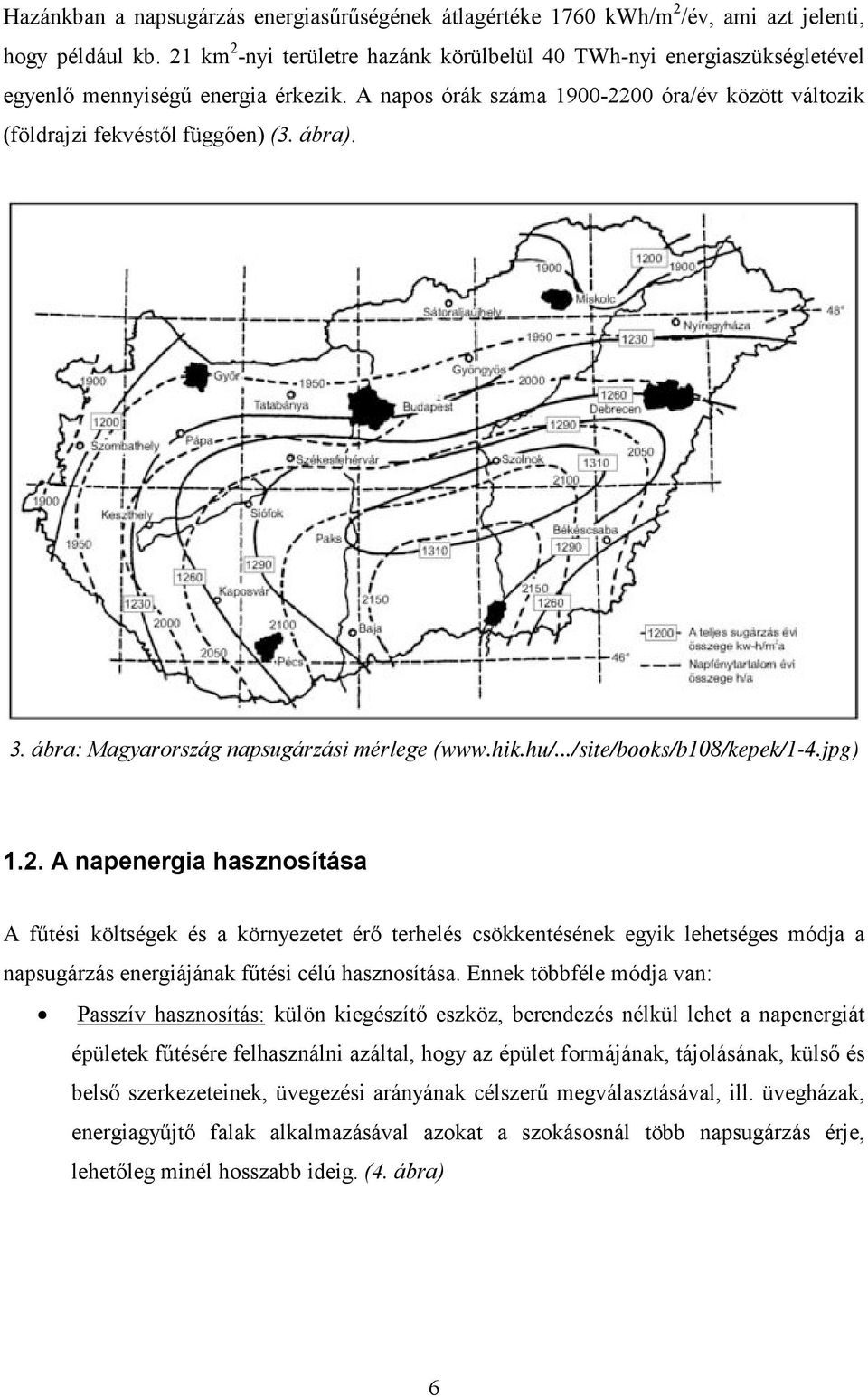 ábra). 3. ábra: Magyarország napsugárzási mérlege (www.hik.hu/.../site/books/b108/kepek/1-4.jpg) 1.2.