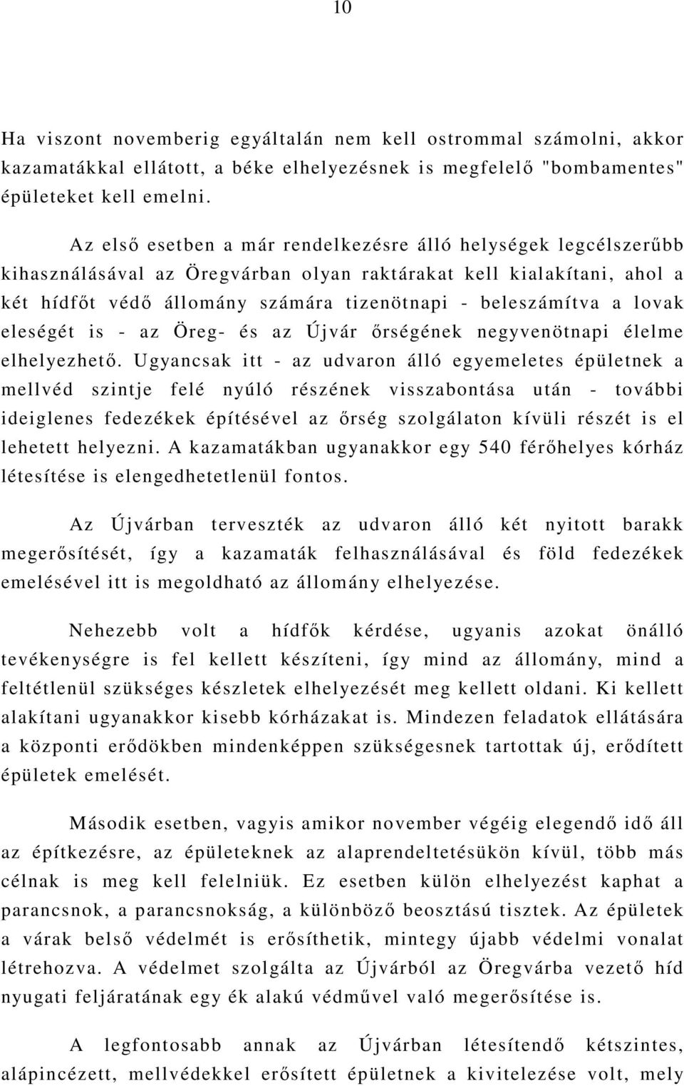 lovak eleségét is - az Öreg- és az Újvár ırségének negyvenötnapi élelme elhelyezhetı.