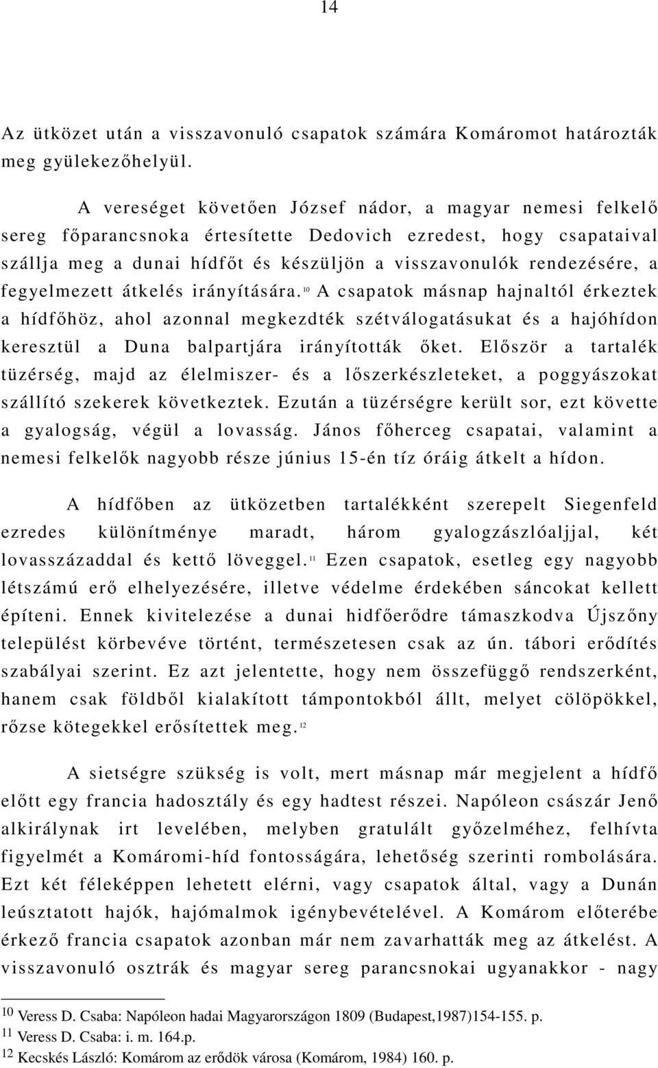 fegyelmezett átkelés irányítására. 10 A csapatok másnap hajnaltól érkeztek a hídfıhöz, ahol azonnal megkezdték szétválogatásukat és a hajóhídon keresztül a Duna balpartjára irányították ıket.