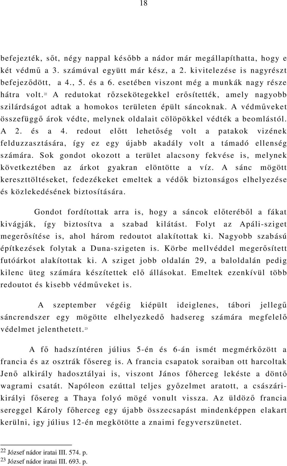 A védmőveket összefüggı árok védte, melynek oldalait cölöpökkel védték a beomlástól. A 2. és a 4.