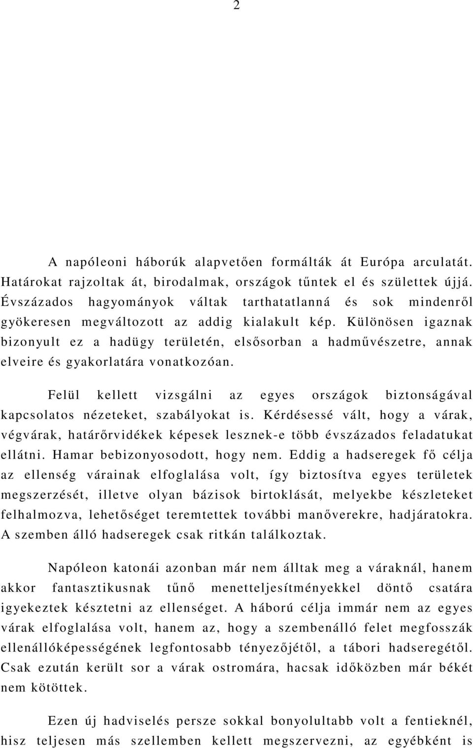 Különösen igaznak bizonyult ez a hadügy területén, elsısorban a hadmővészetre, annak elveire és gyakorlatára vonatkozóan.